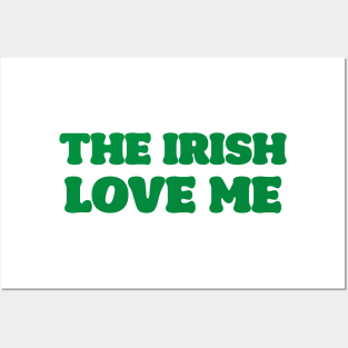 'The Irish Love Me' St. Patrick's Day T-Shirt Posters and Art